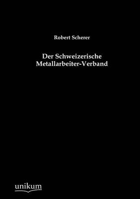 Der Schweizerische Metallarbeiter-Verband (Paperback)