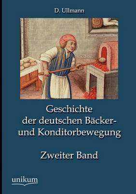 Geschichte Der Deutschen B Cker- Und Konditorbewegung, Zweiter Band (Paperback)