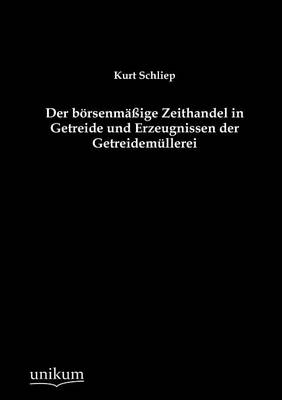 Der B Rsenm IGE Zeithandel in Getreide Und Erzeugnissen Der Getreidem Llerei (Paperback)
