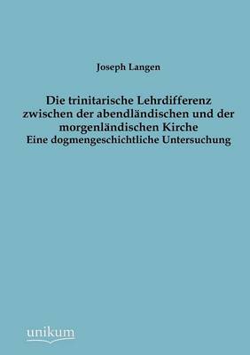 Die Trinitarische Lehrdifferenz Zwischen Der Abendl Ndischen Und Der Morgenl Ndischen Kirche (Paperback)