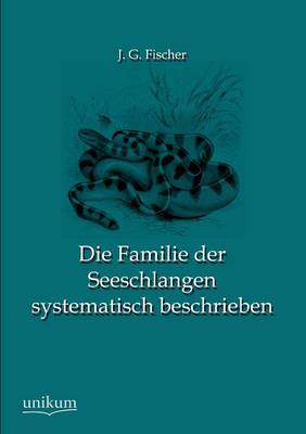 Die Familie Der Seeschlangen Systematisch Beschrieben (Paperback)