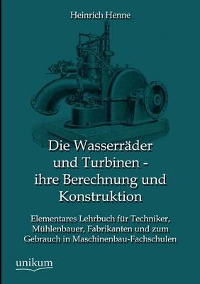 Die Wasserrader Und Turbinen - Ihre Berechnung Und Konstruktion (Paperback)