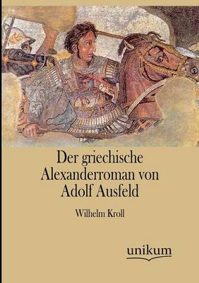 Der Griechische Alexanderroman Von Adolf Ausfeld (Paperback)
