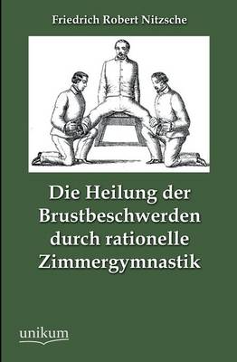 Die Heilung Der Brustbeschwerden Durch Rationelle Zimmergymnastik (Paperback)