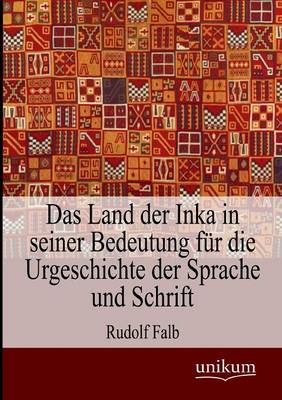 Das Land Der Inka in Seiner Bedeutung Fur Die Urgeschichte Der Sprache Und Schrift (Paperback)
