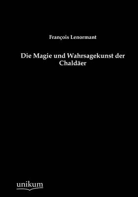 Die Magie Und Wahrsagekunst Der Chald Er (Paperback)