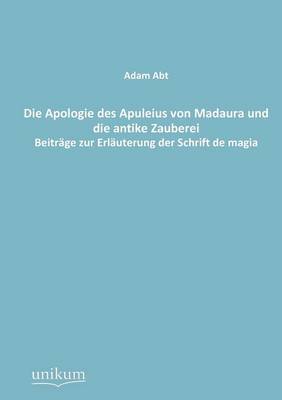Die Apologie Des Apuleius Von Madaura Und Die Antike Zauberei (Paperback)