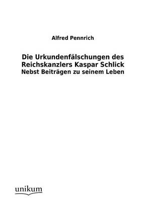 Die Urkundenf Lschungen Des Reichskanzlers Kaspar Schlick (Paperback)