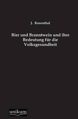 Bier Und Branntwein Und Ihre Bedeutung Fur Die Volksgesundheit (Paperback)
