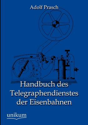 Handbuch Des Telegraphendienstes Der Eisenbahnen (Paperback)