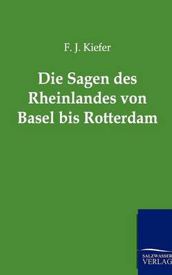 Die Sagen Des Rheinlandes Von Basel Bis Rotterdam (Paperback)