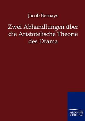 Zwei Abhandlungen Uber Die Aristotelische Theorie Des Drama (Paperback)