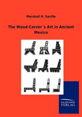 The Wood-Carver S Art in Ancient Mexico (Paperback)