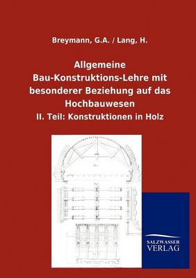 Allgemeine Bau-Konstruktions-Lehre Mit Besonderer Beziehung Auf Das Hochbauwesen (Paperback)