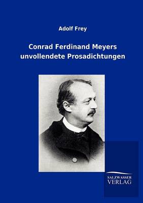 Conrad Ferdinand Meyers Unvollendete Prosadichtungen (Paperback)