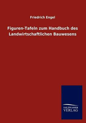 Figuren-Tafeln Zum Handbuch Des Landwirtschaftlichen Bauwesens (Paperback)