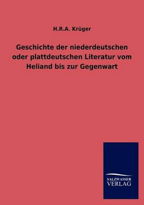 Geschichte Der Niederdeutschen Oder Plattdeutschen Literatur Vom Heliand Bis Zur Gegenwart (Paperback)