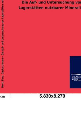 Die Auf- Und Untersuchung Von Lagerst Tten Nutzbarer Mineralien (Paperback)