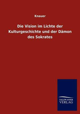 Die Vision Im Lichte Der Kulturgeschichte Und Der Damon Des Sokrates (Paperback)