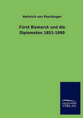 Furst Bismarck Und Die Diplomaten 1852-1890 (Paperback)