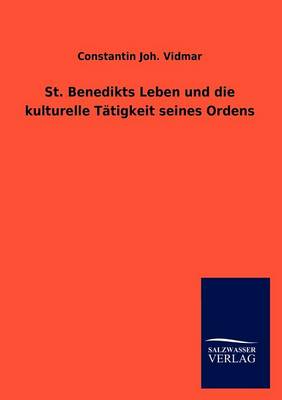 St. Benedikts Leben Und Die Kulturelle T Tigkeit Seines Ordens (Paperback)