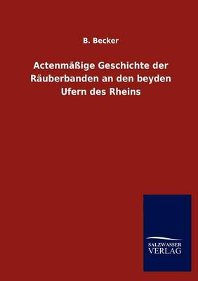 Actenm IGE Geschichte Der R Uberbanden an Den Beyden Ufern Des Rheins (Paperback)