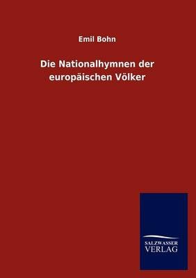 Die Nationalhymnen Der Europaischen Voelker (Paperback)