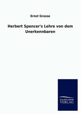 Herbert Spencer's Lehre Von Dem Unerkennbaren (Paperback)