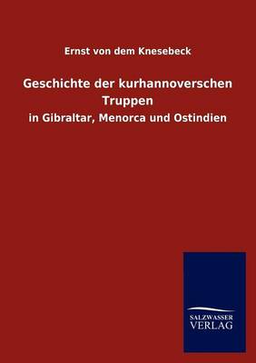 Geschichte Der Kurhannoverschen Truppen (Paperback)
