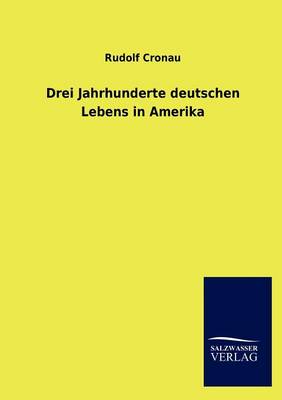 Drei Jahrhunderte Deutschen Lebens in Amerika (Paperback)
