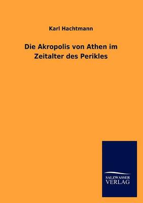 Die Akropolis Von Athen Im Zeitalter Des Perikles (Paperback)