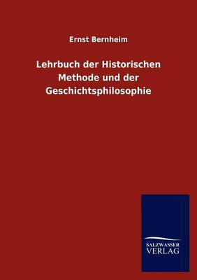 Lehrbuch Der Historischen Methode Und Der Geschichtsphilosophie (Paperback)