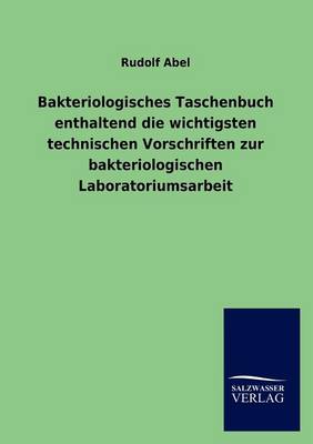 Bakteriologisches Taschenbuch Enthaltend Die Wichtigsten Technischen Vorschriften Zur Bakteriologischen Laboratoriumsarbeit (Paperback)