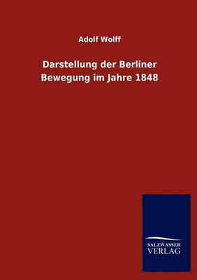 Darstellung Der Berliner Bewegung Im Jahre 1848 (Paperback)