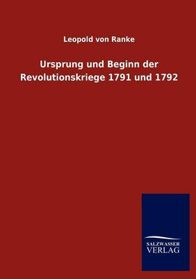 Ursprung Und Beginn Der Revolutionskriege 1791 Und 1792 (Paperback)