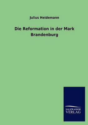 Die Reformation in Der Mark Brandenburg (Paperback)