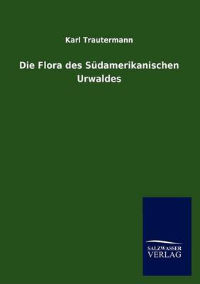 Die Flora Des S damerikanischen Urwaldes (Paperback)