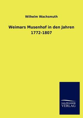 Weimars Musenhof in Den Jahren 1772-1807 (Paperback)