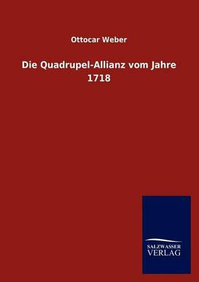 Die Quadrupel-Allianz Vom Jahre 1718 (Paperback)