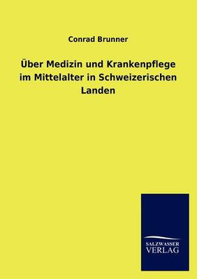Ber Medizin Und Krankenpflege Im Mittelalter in Schweizerischen Landen (Paperback)
