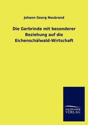 Die Gerbrinde Mit Besonderer Beziehung Auf Die Eichenschalwald-Wirtschaft (Paperback)