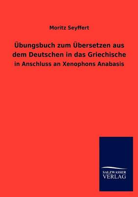 Bungsbuch Zum Bersetzen Aus Dem Deutschen in Das Griechische (Paperback)