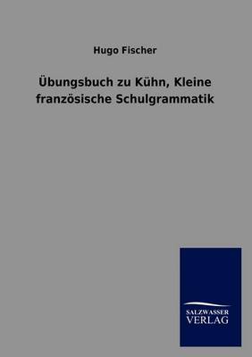 UEbungsbuch Zu Kuhn, Kleine Franzoesische Schulgrammatik (Paperback)