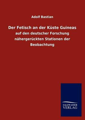 Der Fetisch an Der Kuste Guineas (Paperback)
