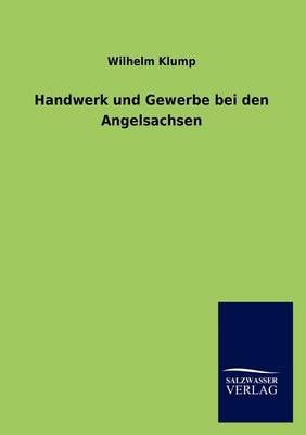Handwerk Und Gewerbe Bei Den Angelsachsen (Paperback)