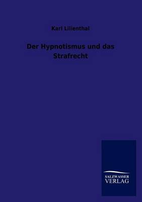 Der Hypnotismus Und Das Strafrecht (Paperback)