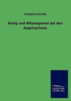 K nig Und Witanagemot Bei Den Angelsachsen (Paperback)