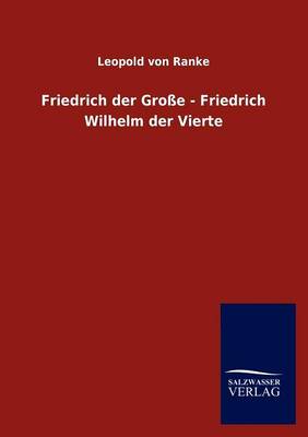 Friedrich Der Gro E - Friedrich Wilhelm Der Vierte (Paperback)