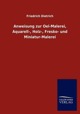 Anweisung Zur Oel-Malerei, Aquarell-, Holz-, Fresko- Und Miniatur-Malerei (Paperback)