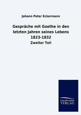 Gespr Che Mit Goethe in Den Letzten Jahren Seines Lebens 1823-1832 (Paperback)
